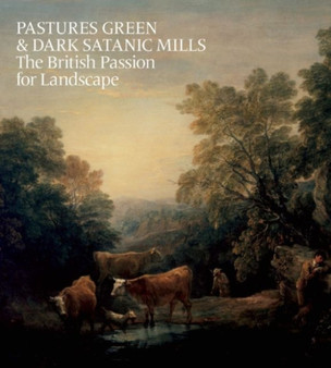 Pastures Green and Dark Satanic Mills by Tim Barringer - Hardback