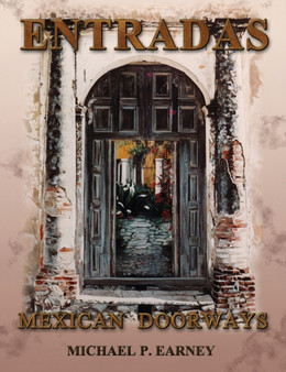 Entradas Mexican Doorways by Michael P Earney - Hardback