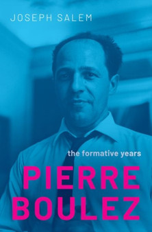 Pierre Boulez : The Formative Years by Joseph Jr. Salem - Hardback