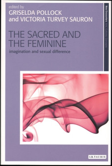 The Sacred and the Feminine : Imagination and Sexual Difference by Griselda Pollock - Paperback