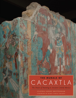 The Murals of Cacaxtla : The Power of Painting in Ancient Central Mexico by Claudia Brittenham - Hardback