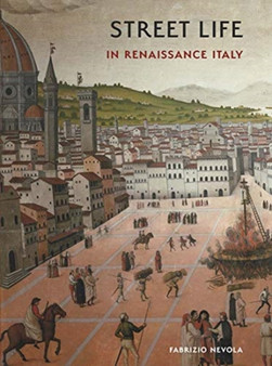 Street Life in Renaissance Italy by Fabrizio Nevola - Hardback