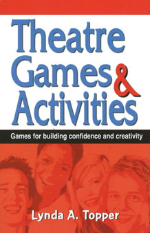 Theatre Games & Activities : Games for Building Confidence & Creativity by Lynda A Topper - Paperback