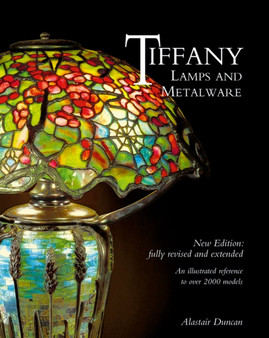 Tiffany Lamps and Metalware : An illustrated reference to over 2000 models by Alastair Duncan - Hardback