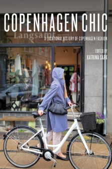 Copenhagen Chic : A Locational History of Copenhagen Fashion by Katrina Sark - Hardback