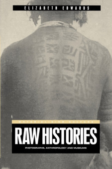 Raw Histories : Photographs, Anthropology and Museums by Elizabeth Edwards - Paperback