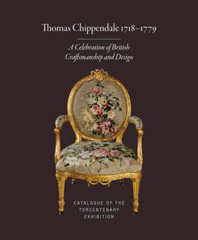 Thomas Chippendale 1718-1779 : A Celebration of British Craftsmanship and Design by Adam Bowett - Hardback