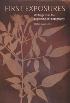 First Exposures - Writings from the Beginning of Photography by Steffen Siegel - Paperback