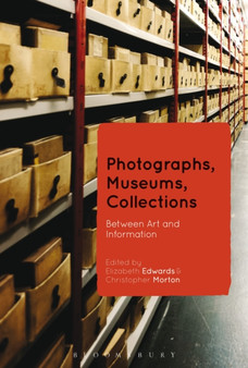 Photographs, Museums, Collections : Between Art and Information by Professor Elizabeth Edwards - Hardback