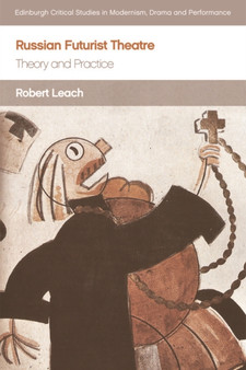 Russian Futurist Theatre : Theory and Practice by Robert Leach - Hardback