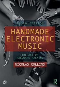 Handmade Electronic Music : The Art of Hardware Hacking by Nicolas Collins - Paperback
