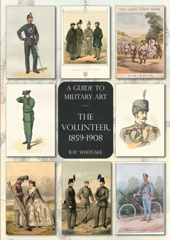 The Volunteer, 1859-1908 : A Guide to Military Art by Ray Westlake - Paperback