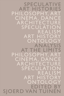 Speculative Art Histories : Analysis at the Limits by Sjoerd van Tuinen - Hardback
