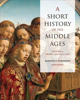 A Short History of the Middle Ages, Volume I : From c.300 to c.1150, Sixth Edition by Barbara Rosenwein - Paperback
