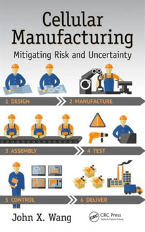 Cellular Manufacturing : Mitigating Risk and Uncertainty by John X. Wang - Hardback