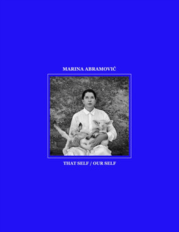 Marina Abramovic : That Self / Our Self by Marina Abramovic - Hardback