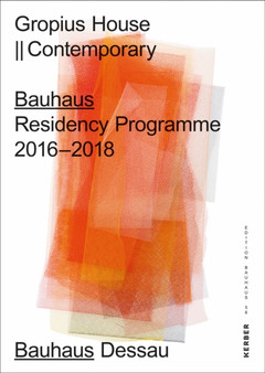 Gropius House || Contemporary : Bauhaus Residency Programme 2016 to 2018 by Stiftung Bauhaus Dessau - Paperback