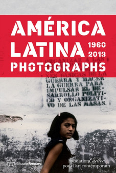 America Latina 1960-2013 : Photographs by Luis Camnitzer - Hardback