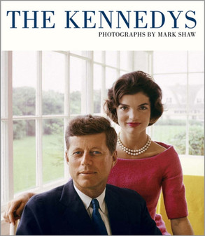 The Kennedys : Photographs by Mark Shaw by Mark Shaw - Hardback