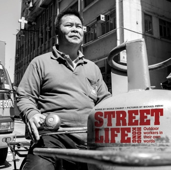 Street Life Hong Kong : Outdoor Workers in Their Own Words by Nicole Chabot - Paperback
