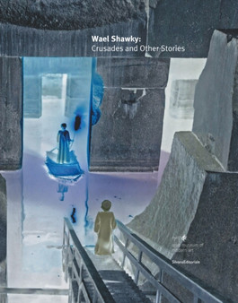 Wael Shawky : Crusades and Other Stories by Abdellah Karroum - Hardback