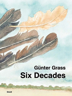 Gunter Grass: Six Decades by Gunter Grass - Hardback