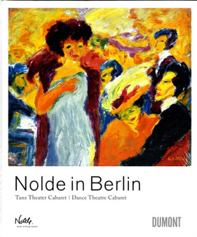 Nolde in Berlin : Dance Theatre Cabaret by Manfred Reuther - Hardback