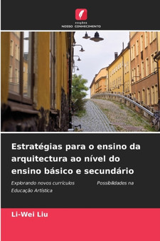 Estrategias para o ensino da arquitectura ao nivel do ensino basico e secundario by Li-Wei Liu - Paperback