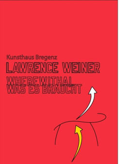 Lawrence Weiner : Wherewithal. Was es Braucht by Lawrence Weiner - Hardback