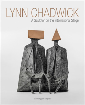 Lynn Chadwick : A Sculptor on the International Stage by Michael Bird - Hardback