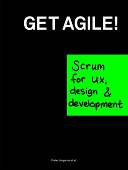 Get Agile! : Scrum for ux, design & development by Pieter Jongerius - Paperback