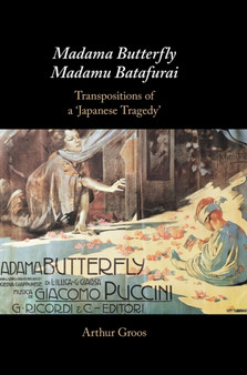 Madama Butterfly/Madamu Batafurai : Transpositions of a 'Japanese Tragedy' by Arthur Groos - Hardback