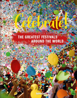 Celebrate! : The Greatest Festivals around the World by teNeues - Hardback