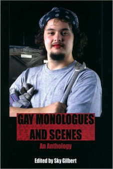 Gay Monologues and Scenes : An Anthology by Sky Gilbert - Paperback