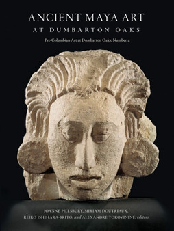 Ancient Maya Art at Dumbarton Oaks by Joanne Pillsbury - Hardback