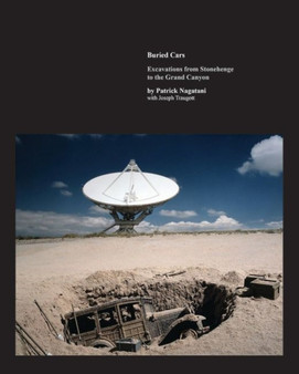 Buried Cars : Excavations from Stonehenge to the Grand Canyon by Patrick Nagatani - Hardback