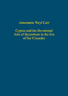 Cyprus and the Devotional Arts of Byzantium in the Era of the Crusades by Annemarie Weyl Carr - Hardback