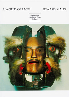 A World of Faces : Masks of the Northwest Coast Indians by Edward Malin - Paperback