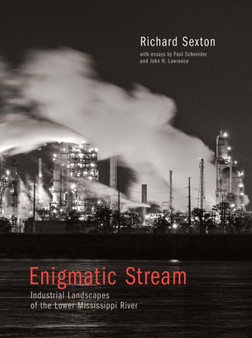 Enigmatic Stream : Industrial Landscapes of the Lower Mississippi River by Sexton - Paperback