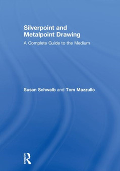 Silverpoint and Metalpoint Drawing : A Complete Guide to the Medium by Susan Schwalb - Hardback