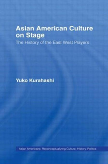 Asian American Culture on Stage : The History of the East West Players by Yuko Kurahashi - Hardback