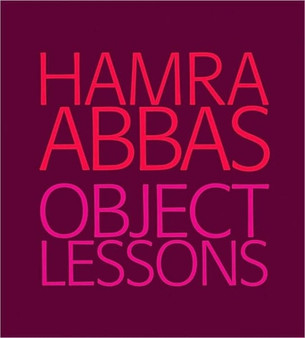 Hamra Abbas: Object Lessons by Anita Dawood - Hardback