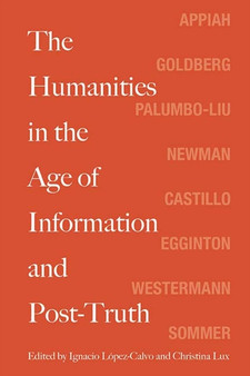 The Humanities in the Age of Information and Post-Truth by Ignacio Lopez-Calvo - Paperback