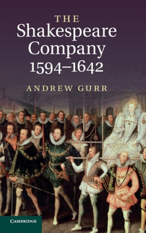 The Shakespeare Company, 1594-1642 by Andrew Gurr - Hardback