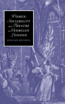 Women, Sociability and Theatre in Georgian London by Gillian Russell - Hardback