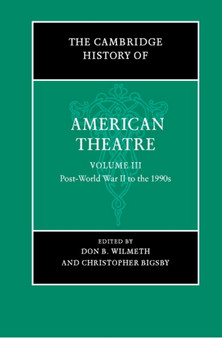 The Cambridge History of American Theatre : Volume 3 by Don B. Wilmeth - Hardback
