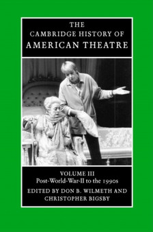 The Cambridge History of American Theatre : Volume 3 by Don B. Wilmeth - Paperback