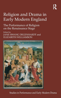 Religion and Drama in Early Modern England : The Performance of Religion on the Renaissance Stage by Elizabeth Williamson - Hardback