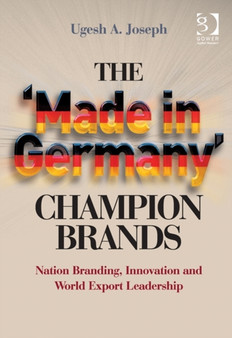 The 'Made in Germany' Champion Brands : Nation Branding, Innovation and World Export Leadership by Ugesh A. Joseph - Hardback