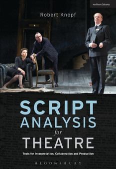 Script Analysis for Theatre : Tools for Interpretation, Collaboration and Production by Professor Robert Knopf - Hardback